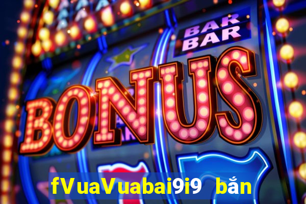 fVuaVuabai9i9 bắn trứng 28Fun88