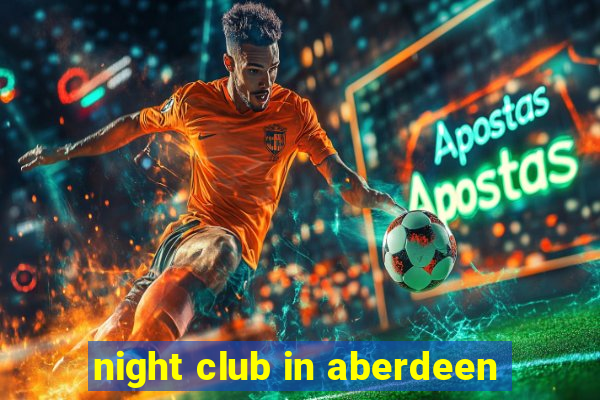 night club in aberdeen