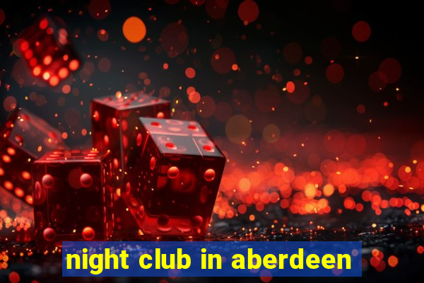 night club in aberdeen