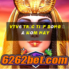 vtv6 trực tiếp bóng đá hôm nay