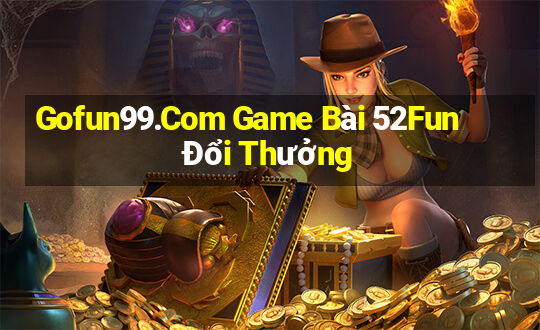 Gofun99.Com Game Bài 52Fun Đổi Thưởng