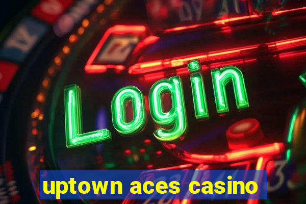 uptown aces casino