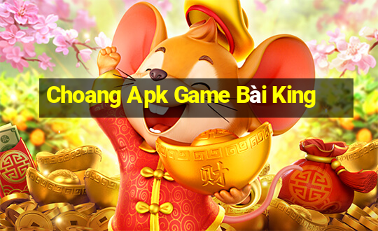 Choang Apk Game Bài King