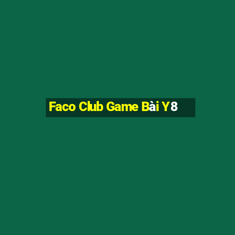 Faco Club Game Bài Y8