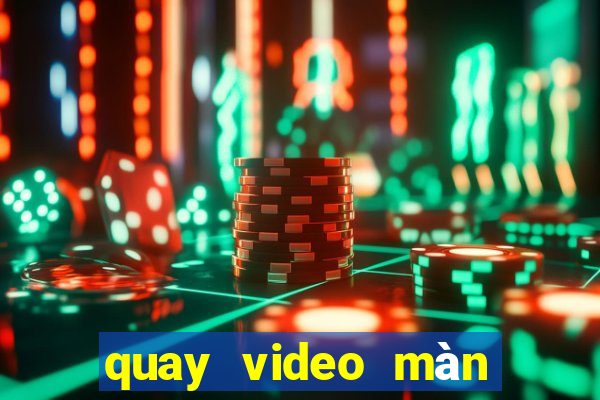 quay video màn hình win 10