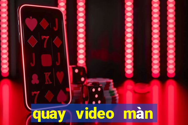 quay video màn hình win 10