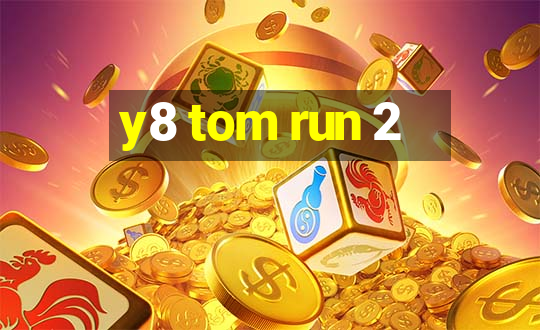 y8 tom run 2