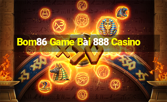 Bom86 Game Bài 888 Casino