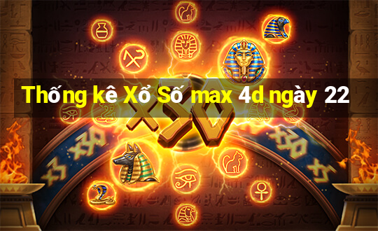 Thống kê Xổ Số max 4d ngày 22