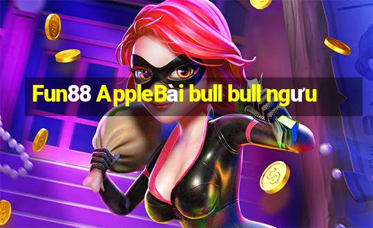 Fun88 AppleBài bull bull ngưu