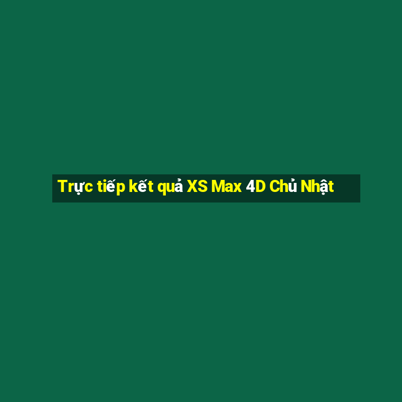 Trực tiếp kết quả XS Max 4D Chủ Nhật