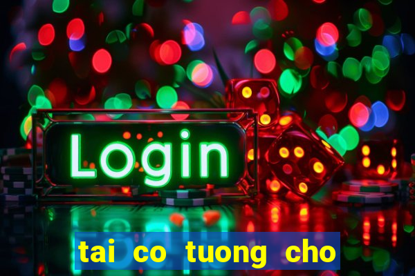 tai co tuong cho may tinh