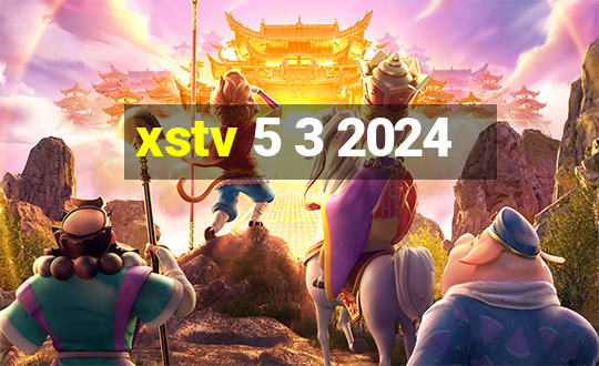 xstv 5 3 2024