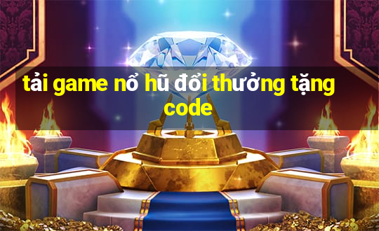 tải game nổ hũ đổi thưởng tặng code