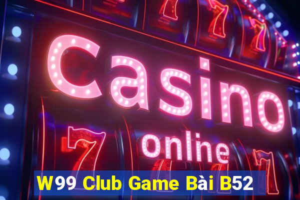 W99 Club Game Bài B52