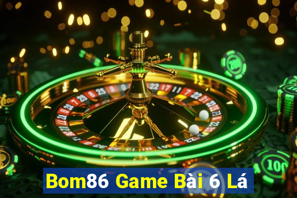 Bom86 Game Bài 6 Lá