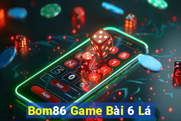 Bom86 Game Bài 6 Lá