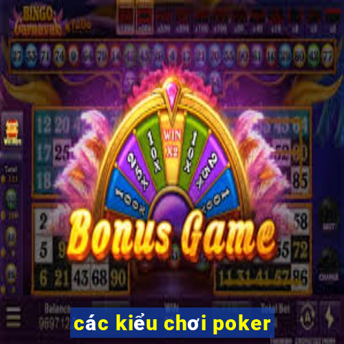 các kiểu chơi poker