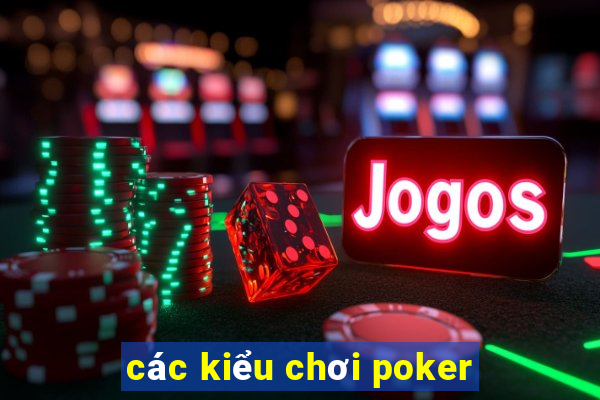 các kiểu chơi poker