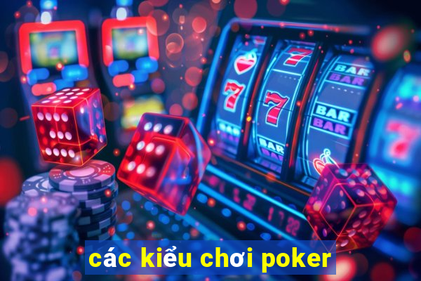 các kiểu chơi poker