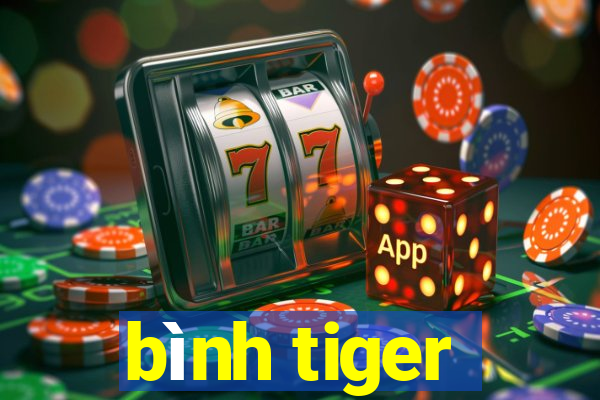 bình tiger