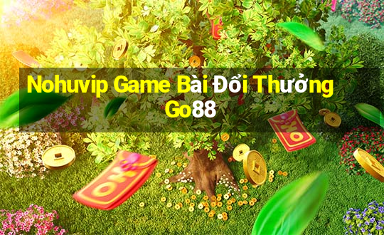 Nohuvip Game Bài Đổi Thưởng Go88