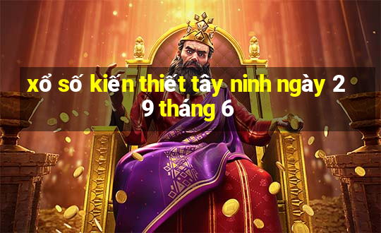 xổ số kiến thiết tây ninh ngày 29 tháng 6