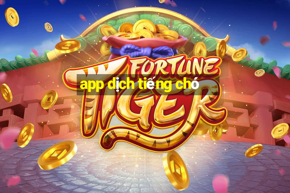 app dịch tiếng chó