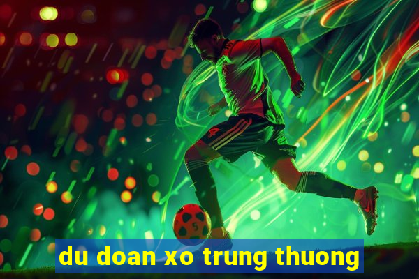 du doan xo trung thuong