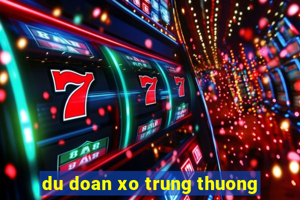 du doan xo trung thuong