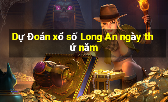 Dự Đoán xổ số Long An ngày thứ năm