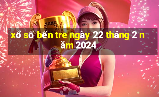 xổ số bến tre ngày 22 tháng 2 năm 2024