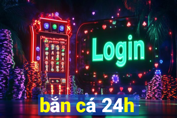 bắn cá 24h