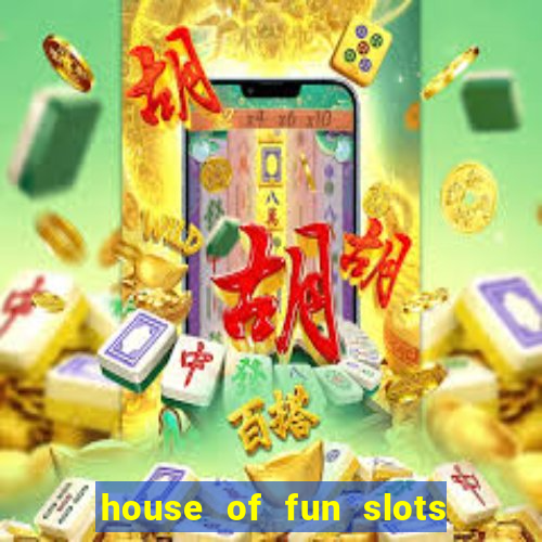 house of fun slots free coins 2019