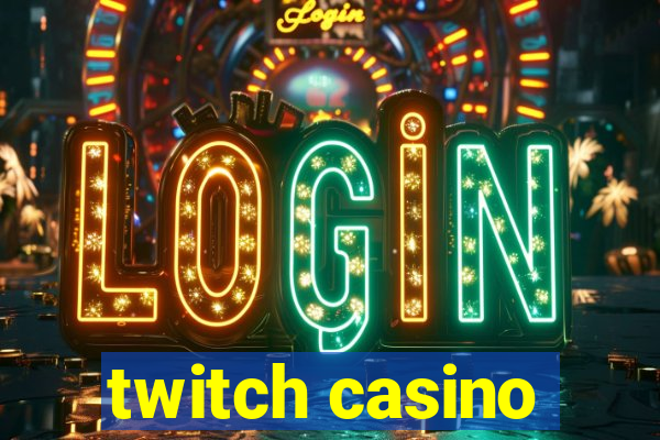 twitch casino