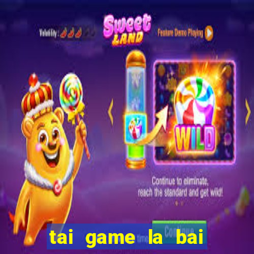 tai game la bai ma thuat