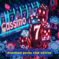 download gacha club edition