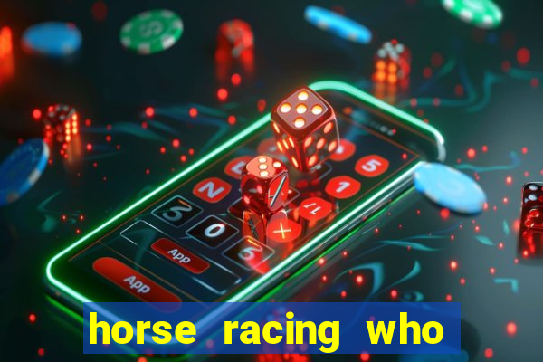 horse racing who to bet on