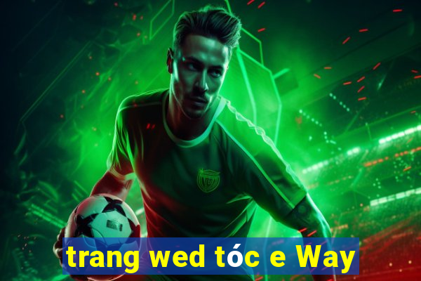 trang wed tóc e Way