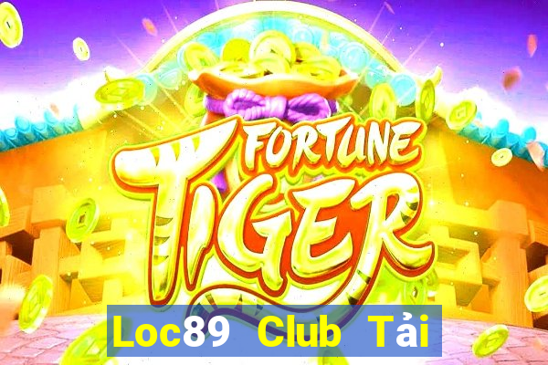 Loc89 Club Tải Game Bài Đổi Thưởng Uy Tín 2024