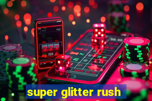 super glitter rush