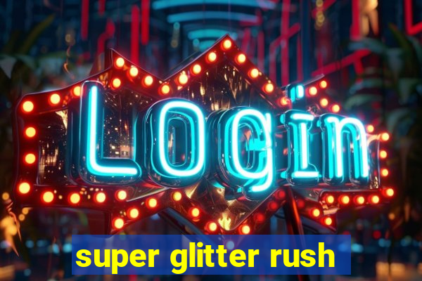 super glitter rush