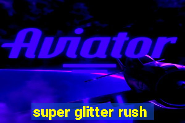 super glitter rush