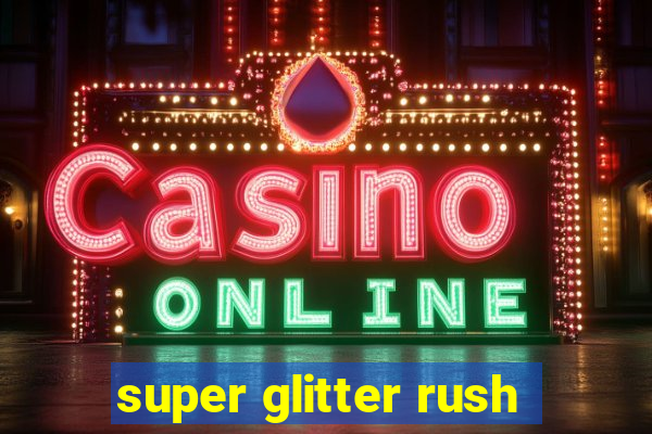 super glitter rush