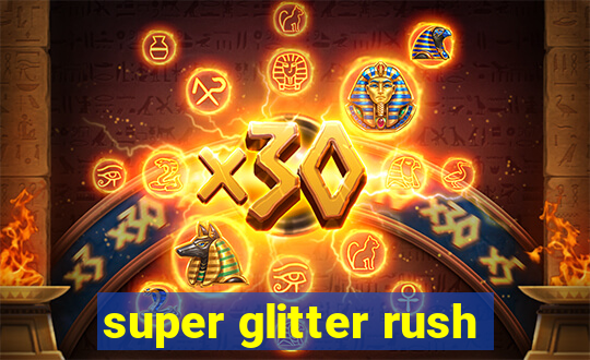 super glitter rush