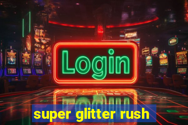 super glitter rush