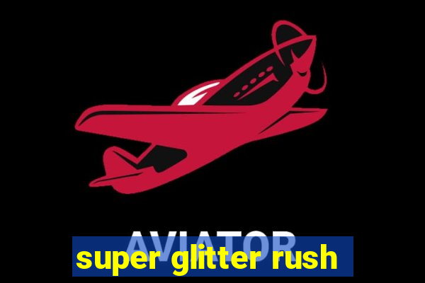 super glitter rush