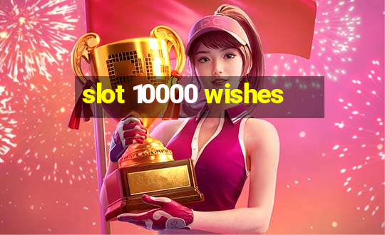 slot 10000 wishes