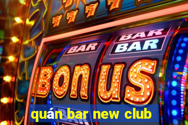 quán bar new club