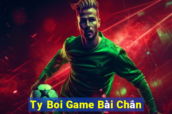 Ty Boi Game Bài Chắn